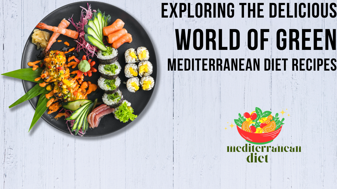 Exploring the Delicious World of Green Mediterranean Diet Recipes
